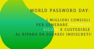 World Password Day: i migliori consigli per generare password sicure e custodirle al riparo da sguardi indiscreti!