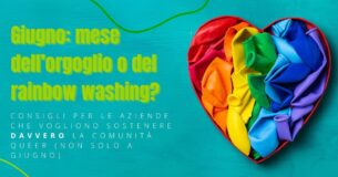 Giugno: mese dell’orgoglio o del rainbow washing? I consigli per le aziende che vogliono sostenere davvero la comunità queer (non solo a giugno)